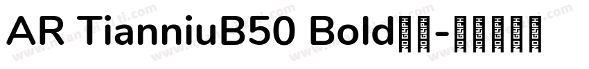 AR TianniuB50 Bold样品字体转换